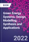 Green Energy Systems. Design, Modelling, Synthesis and Applications - Product Thumbnail Image