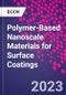 Polymer-Based Nanoscale Materials for Surface Coatings - Product Image