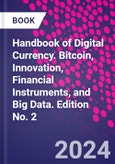 Handbook of Digital Currency. Bitcoin, Innovation, Financial Instruments, and Big Data. Edition No. 2- Product Image
