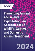 Preventing Animal Abuse and Exploitation. An Assessment of Wildlife, Captive, and Domestic Animal Treatment- Product Image