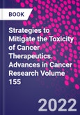 Strategies to Mitigate the Toxicity of Cancer Therapeutics. Advances in Cancer Research Volume 155- Product Image