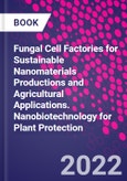 Fungal Cell Factories for Sustainable Nanomaterials Productions and Agricultural Applications. Nanobiotechnology for Plant Protection- Product Image
