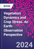 Vegetation Dynamics and Crop Stress. An Earth-Observation Perspective- Product Image