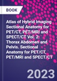 Atlas of Hybrid Imaging Sectional Anatomy for PET/CT, PET/MRI and SPECT/CT Vol. 2: Thorax Abdomen and Pelvis. Sectional Anatomy for PET/CT, PET/MRI and SPECT/CT- Product Image