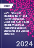 GaN Transistor Modeling for RF and Power Electronics. Using The ASM-HEMT Model. Woodhead Publishing Series in Electronic and Optical Materials- Product Image