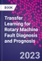 Transfer Learning for Rotary Machine Fault Diagnosis and Prognosis - Product Thumbnail Image