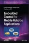 Embedded Control for Mobile Robotic Applications. Edition No. 1. IEEE Press Series on Control Systems Theory and Applications - Product Image