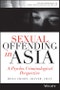 Sexual Offending in Asia. A Psycho-Criminological Perspective. Edition No. 1. Psycho-Criminology of Crime, Mental Health, and the Law - Product Image