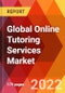 Global Online Tutoring Services Market, by Type, by Sales Channel, by Industry, by Education Level, by Subject/Skills, by Duration, Estimation & Forecast, 2017-2030 - Product Image