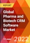 Global Pharma and Biotech CRM Software Market, by Deployment, by Enterprise Size, by Industry, by Technology, Estimation & Forecast, 2017-2027 - Product Image