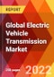 Global Electric Vehicle Transmission Market, by Transmission Type, by Transmission System, by Vehicle Type, by Vehicle Type, by Distribution Channel, Estimation & Forecast, 2017-2030 - Product Image