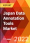 Japan Data Annotation Tools Market, by Data Type, by Technology, by Device Type, by End-users, Estimation & Forecast, 2017-2030 - Product Image