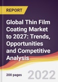 Global Thin Film Coating Market to 2027: Trends, Opportunities and Competitive Analysis- Product Image