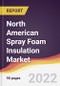 North American Spray Foam Insulation Market to 2027: Trends, Opportunities and Competitive Analysis - Product Thumbnail Image