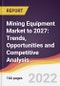 Mining Equipment Market to 2027: Trends, Opportunities and Competitive Analysis - Product Image