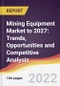 Mining Equipment Market to 2027: Trends, Opportunities and Competitive Analysis - Product Thumbnail Image