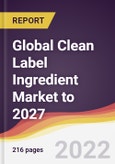 Global Clean Label Ingredient Market to 2027: Trends, Forecast and Competitive Analysis- Product Image