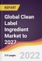 Global Clean Label Ingredient Market to 2027: Trends, Forecast and Competitive Analysis - Product Image