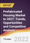 Prefabricated Housing Market to 2027: Trends, Opportunities and Competitive Analysis - Product Image