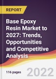 Base Epoxy Resin Market to 2027: Trends, Opportunities and Competitive Analysis- Product Image