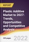 Plastic Additive Market to 2027: Trends, Opportunities and Competitive Analysis - Product Image
