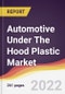 Automotive Under The Hood Plastic Market to 2027: Trends, Opportunities and Competitive Analysis - Product Thumbnail Image