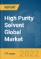 High Purity Solvent Global Market Report 2022 - Product Image