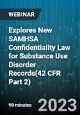 Explores New SAMHSA Confidentiality Law for Substance Use Disorder Records(42 CFR Part 2) - Webinar (Recorded)- Product Image