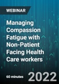 Managing Compassion Fatigue with Non-Patient Facing Health Care workers - Webinar (Recorded)- Product Image