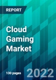Cloud Gaming Market Size, Trend, Forecast, Competitive Analysis, and Growth Opportunity: 2022-2027- Product Image