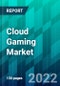 Cloud Gaming Market Size, Trend, Forecast, Competitive Analysis, and Growth Opportunity: 2022-2027 - Product Image