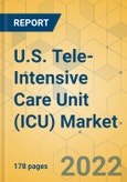 U.S. Tele-Intensive Care Unit (ICU) Market - Industry Outlook and Forecast 2022-2027- Product Image