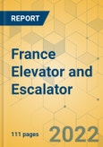 France Elevator and Escalator - Market Size and Growth Forecast 2022-2027- Product Image