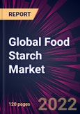 Global Food Starch Market 2022-2026- Product Image
