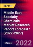 Middle East Specialty Chemicals Market Research Report Forecast : (2022-2027)- Product Image