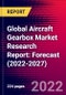 Global Aircraft Gearbox Market Research Report: Forecast (2022-2027) - Product Thumbnail Image