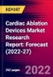 Cardiac Ablation Devices Market Research Report: Forecast (2022-27) - Product Image