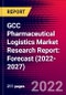 GCC Pharmaceutical Logistics Market Research Report: Forecast (2022-2027) - Product Image