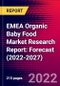 EMEA Organic Baby Food Market Research Report: Forecast (2022-2027) - Product Image