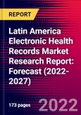 Latin America Electronic Health Records Market Research Report: Forecast (2022-2027)- Product Image