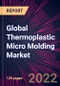 Global Thermoplastic Micro Molding Market 2022-2026 - Product Thumbnail Image
