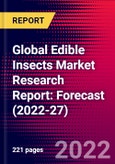 Global Edible Insects Market Research Report: Forecast (2022-27)- Product Image