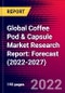 Global Coffee Pod & Capsule Market Research Report: Forecast (2022-2027) - Product Image