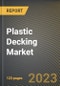 Plastic Decking Market Research Report by Resin Type, Composite Type, End User, State - United States Forecast to 2027 - Cumulative Impact of COVID-19 - Product Image