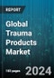 Global Trauma Products Market by Type (External Fixators, Internal Fixators), Surgical Site (Lower Extremities, Upper Extremities), End User - Forecast 2024-2030 - Product Image