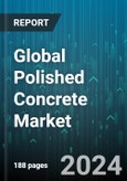 Global Polished Concrete Market by Type (Conditioner, Densifier, Sealer & Crack Filler), Method (Dry, Wet), Construction Type, End-Use Sector - Forecast 2024-2030- Product Image