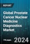 Global Prostate Cancer Nuclear Medicine Diagnostics Market by Type (PET, SPECT), Product (C-11, F-18, Ga 68 PSMA) - Forecast 2024-2030 - Product Image