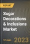 Sugar Decorations & Inclusions Market Research Report by Type (Caramel inclusions, Dragees, and Jimmies), Colorant, Application, End User, State - United States Forecast to 2027 - Cumulative Impact of COVID-19 - Product Thumbnail Image