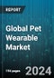 Global Pet Wearable Market by Product (Smart Camera, Smart Collar, Smart Harness & Vest), Technology (GPS, RFID, Sensors), Animal, Application - Forecast 2024-2030 - Product Image