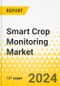 Smart Crop Monitoring Market - A Global and Regional Analysis: Focus on End-Use Industry, Type, Process, and Country Level Analysis - Analysis and Forecast, 2024-2034 - Product Image